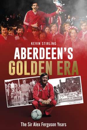 Aberdeen's Golden Era de Kevin Stirling