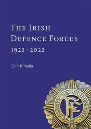 The Irish Defence Forces, 1922-2022 de Eoin Kinsella