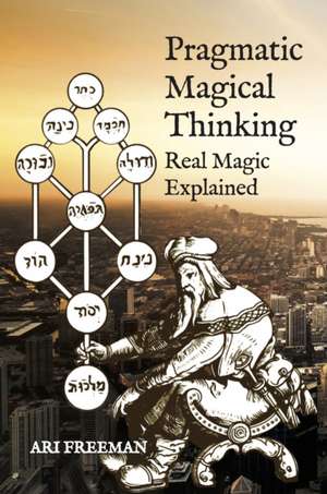 Pragmatic Magical Thinking de Ari Freeman