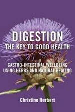 Digestion, the Key to Good Health de Christine Herbert