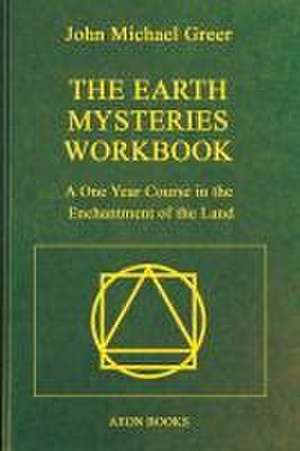 The Earth Mysteries Workbook de John Michael Greer