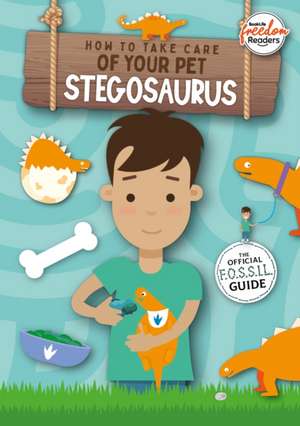 How to Take Care of Your Pet Stegosaurus de Kirsty Holmes