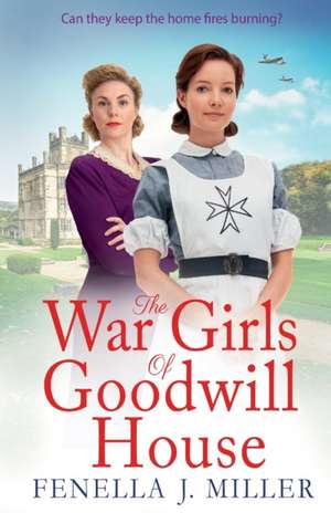 The War Girls of Goodwill House de Fenella J. Miller