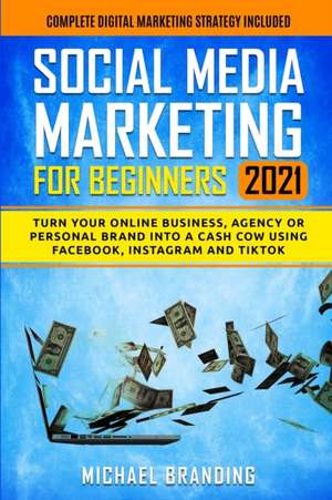 Social Media Marketing for Beginners 2021 de Michael Branding