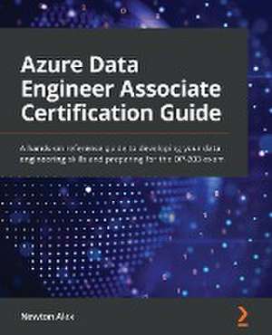 Azure Data Engineer Associate Certification Guide de Newton Alex