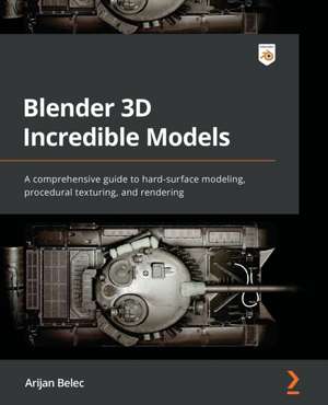 Blender 3D Incredible Models de Arijan Belec