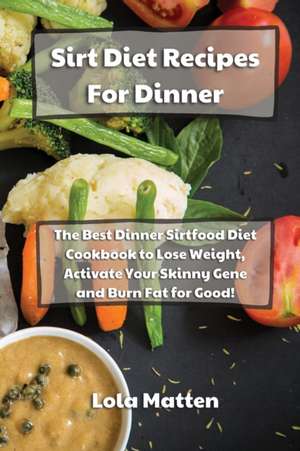 Sirtfood Diet Recipes for Dinner de Lola Matten