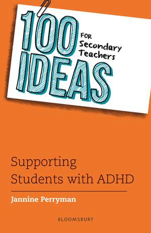 100 Ideas for Secondary Teachers: Supporting Students with ADHD de Jannine Perryman