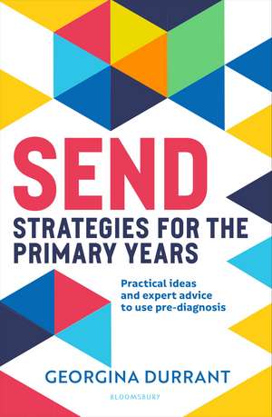 SEND Strategies for the Primary Years: Practical ideas and expert advice to use pre-diagnosis de Georgina Durrant