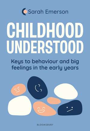 Childhood Understood: Keys to behaviour and big feelings in the early years de Sarah Emerson