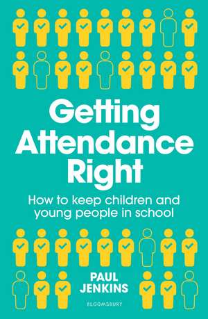 Getting Attendance Right: How to keep children and young people in school de Paul Jenkins