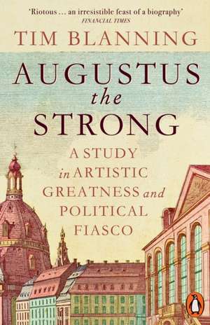 Augustus The Strong de Tim Blanning