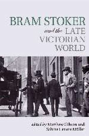 Bram Stoker and the Late Victorian World de Matthew Gibson