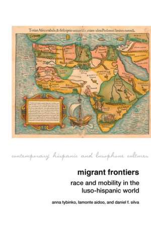 Migrant Frontiers – Race and Mobility in the Luso–Hispanic World de Anna Tybinko