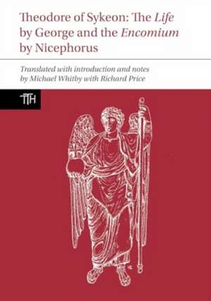 Theodore of Sykeon – The Life by George and Encomium by Nicephorus the Treasurer de Michael Whitby