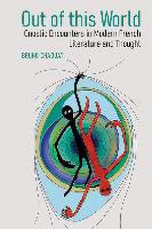 Out of this World: Gnostic Encounters in Modern French Literature and Thought de Bruno Chaouat