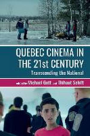 Quebec Cinema in the 21st Century – Transcending the National de Michael Gott