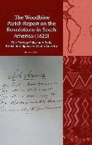 The Woodbine Parish Report on the Revolutions in South America (1822): The Foreign Office and Early British Intelligence on Latin America de Mariano Martin Schlez