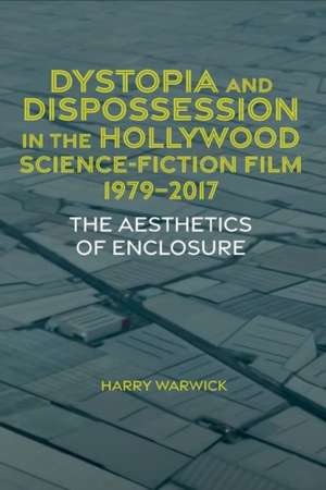 Dystopia and Dispossession in the Hollywood Scie – The Aesthetics of Enclosure de Harry Warwick