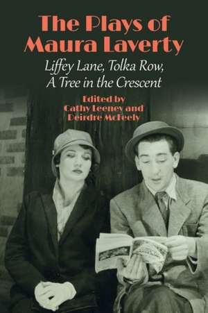 The Plays of Maura Laverty – Liffey Lane, Tolka Row, A Tree in the Crescent de Cathy Leeney