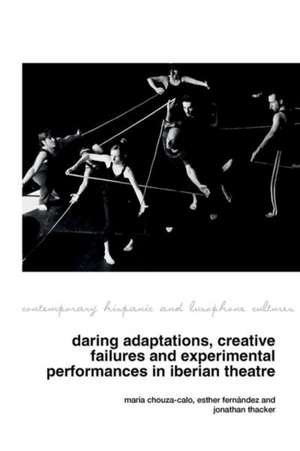 Daring Adaptations, Creative Failures and Experimental Performances in Iberian Theatre de María Chouza–calo