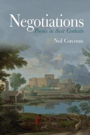 Negotiations: Poems in their Contexts de Neil Corcoran