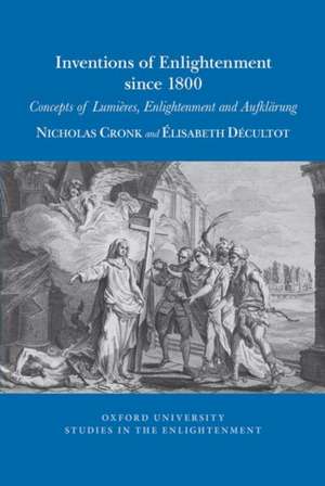 Inventions of Enlightenment Since 1800 – Concepts of Lumières, Enlightenment and Aufklärung de Élisabeth Décultot