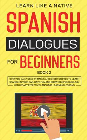 Spanish Dialogues for Beginners Book 2 de Learn Like A Native