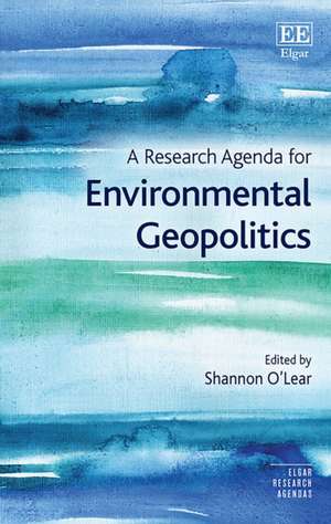 A Research Agenda for Environmental Geopolitics de Shannon O′lear