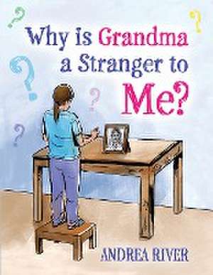 Why Is Grandma a Stranger to Me? de Andrea River