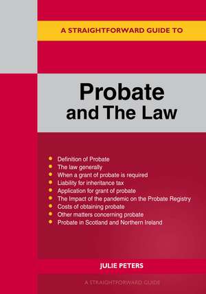 A Straightforward Guide to Probate and the Law: Revised Edition 2022 de Julie Peters