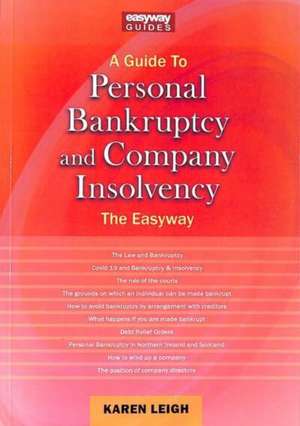 A Guide to Personal Bankruptcy and Company Insolvency: The Easyway de Karen Leigh