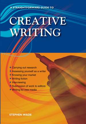 A Straightforward Guide to Creative Writing: Revised Edition 2023 de Stephen Wade