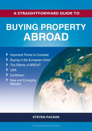 A Straightforward Guide to Buying Property Abroad de Steven Packer