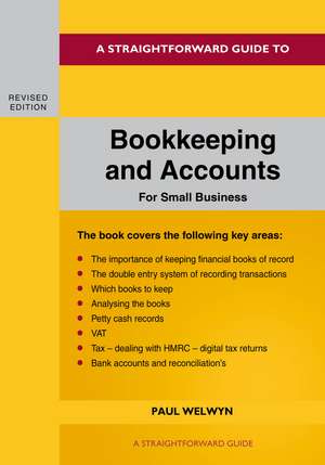 A Straightforward Guide to Bookkeeping and Accounts for Small Business Revised Edition - 2024 de Paul Welwyn