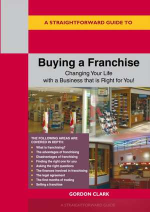 A Straightforward Guide to Buying a Franchise: Changing your life with a business that is right for you revised edition 2024 de Gordon Clark