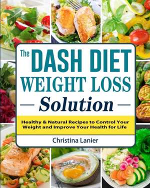 The Dash Diet Weight Loss Solution de Christina Lanier