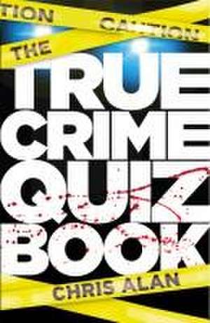 The True Crime Quiz Book de Chris Alan