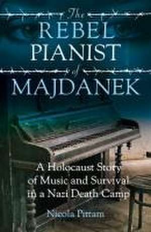 The Rebel Pianist of Majdanek de Nicola Pittam