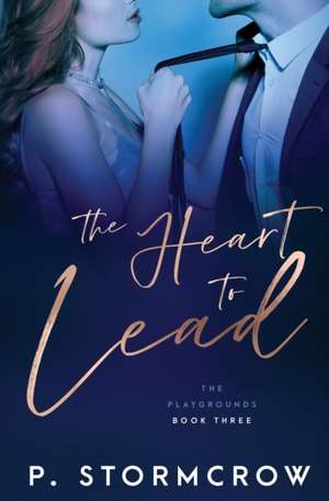 The Heart to Lead de P. Stormcrow