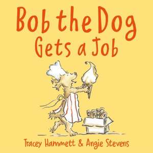 Bob the Dog Gets a Job de Tracey Hammett