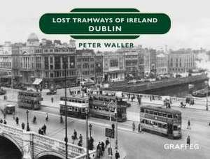 Lost Tramways of Ireland: Dublin de Peter Waller