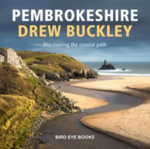 Pembrokeshire: Discovering the Coastal Path de Drew Buckley