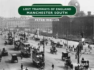 Lost Tramways of England: Manchester South de Peter Waller