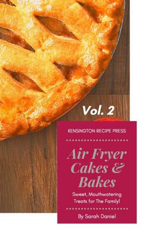 Air Fryer Cakes And Bakes Vol. 2 de Sarah Daniel