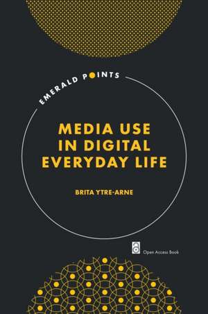 Media Use in Digital Everyday Life de Brita Ytre–arne