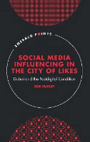 Social Media Influencing in The City of Likes – Dubai and the Postdigital Condition de Zoe Hurley