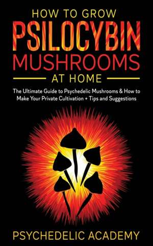 How To Grow Psilocybin Mushrooms At Home de Psychedelic Academy