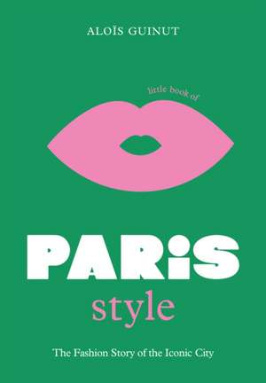 The Little Book of Paris Style de Aloïs Guinut