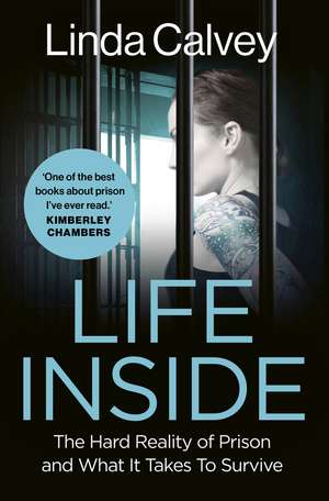 Life Inside: The Hard Reality of Prison and What It Takes To Survive de Linda Calvey